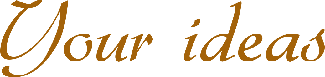 Your ideas